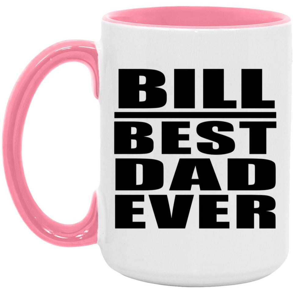 Bill Best Dad Ever - 15oz Accent Mug Pink