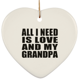 All I Need Is Love And My Grandpa - Heart Ornament