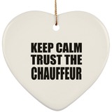 Keep Calm and Trust The Chauffeur - Heart Ornament