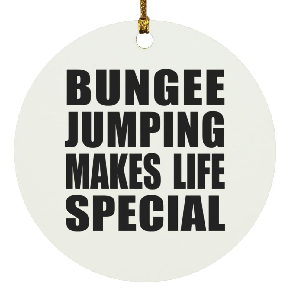 Bungee Jumping Makes Life Special - Circle Ornament