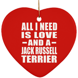 All I Need Is Love And A Jack Russell Terrier - Heart Ornament