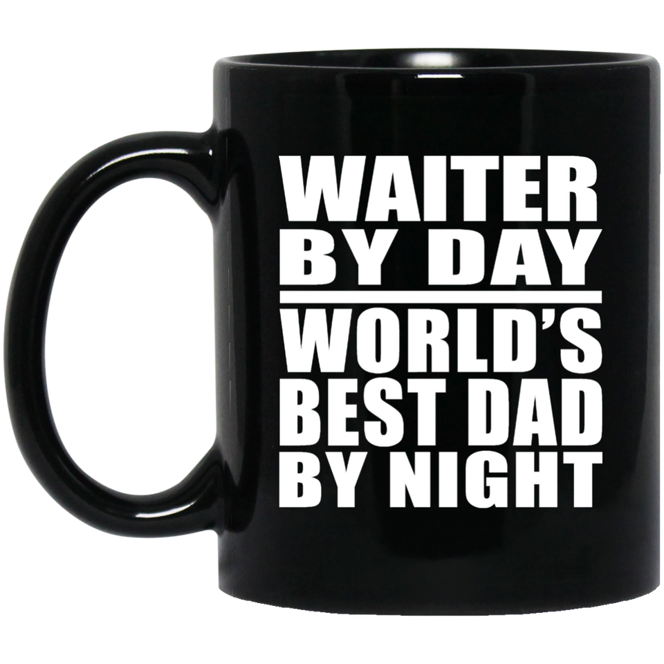 Waiter By Day World's Best Dad By Night - 11 Oz Coffee Mug Black