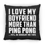 I Love My Boyfriend More Than Ping Pong - Throw Pillow Black