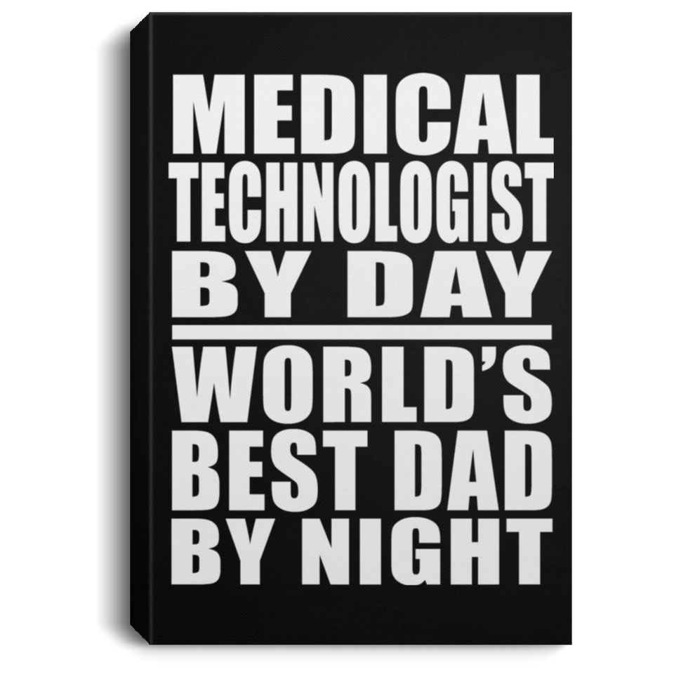 Medical Technologist By Day World's Best Dad By Night - Canvas Portrait