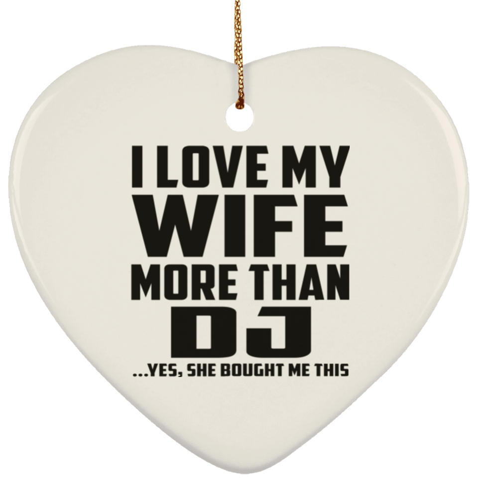 I Love My Wife More Than DJ - Heart Ornament