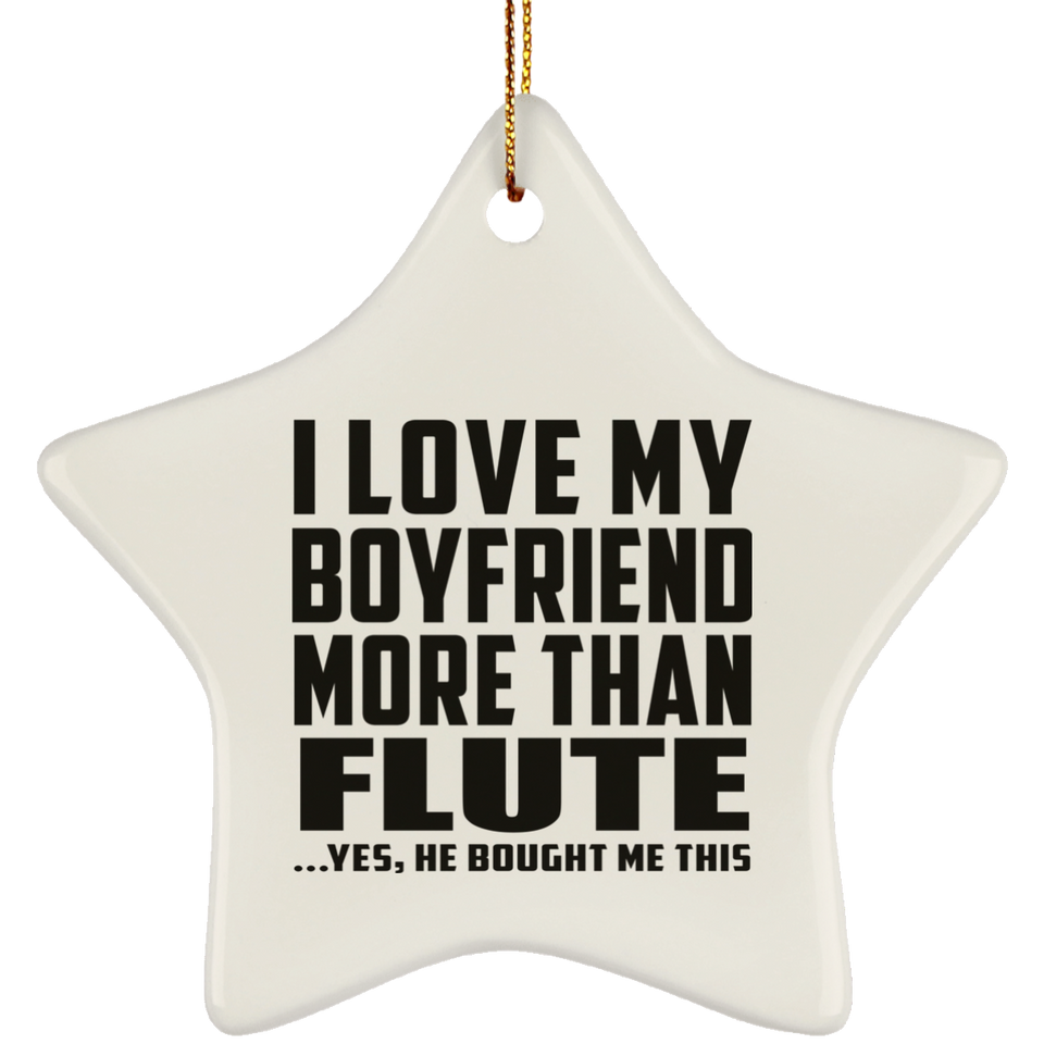 I Love My Boyfriend More Than Flute - Star Ornament