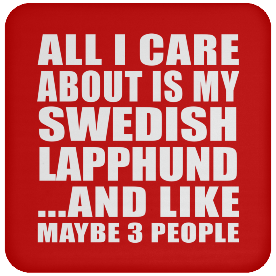 All I Care About Is My Swedish Lapphund - Drink Coaster
