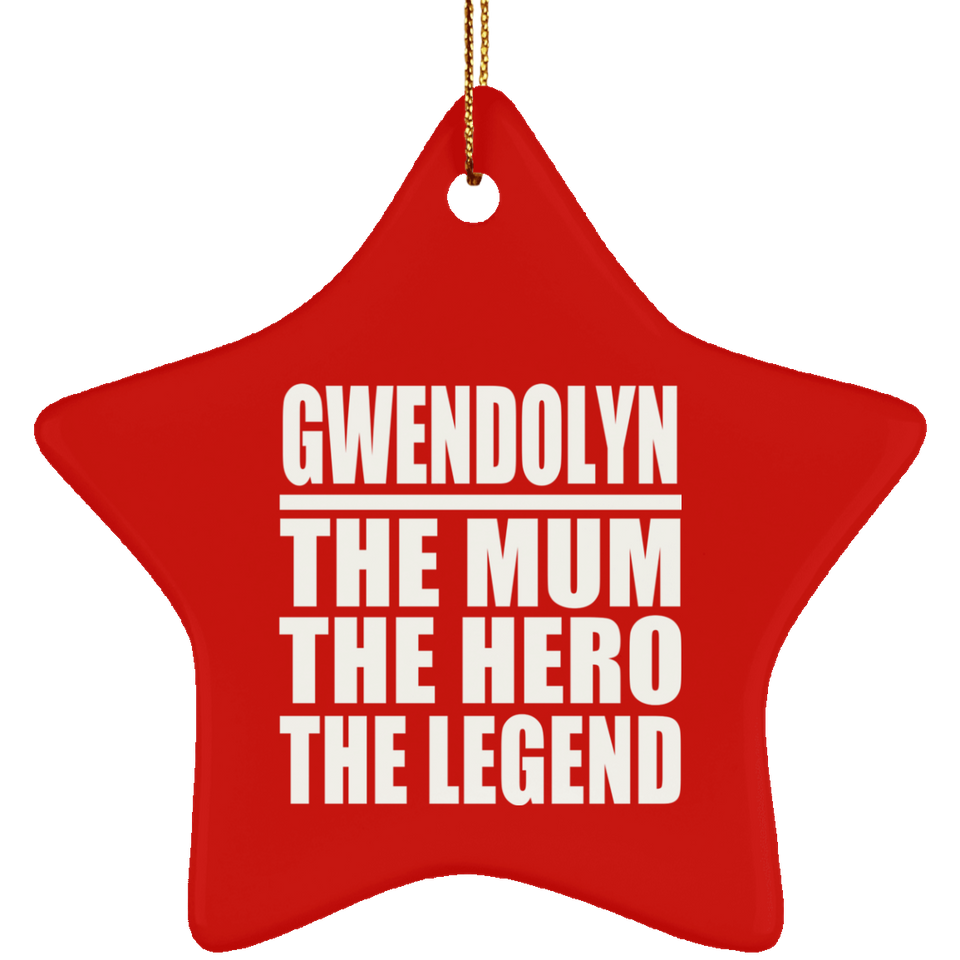 Gwendolyn The Mum The Hero The Legend - Star Ornament