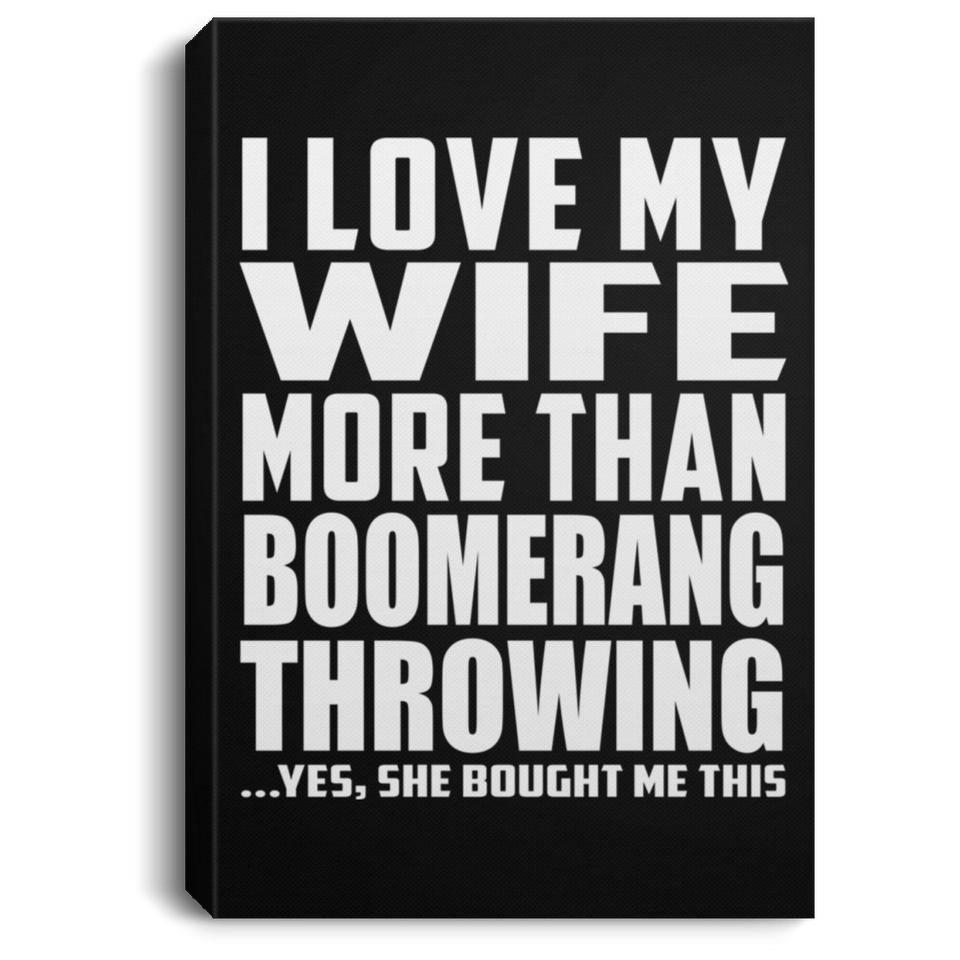 I Love My Wife More Than Boomerang Throwing - Canvas Portrait