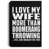 I Love My Wife More Than Boomerang Throwing - Canvas Portrait