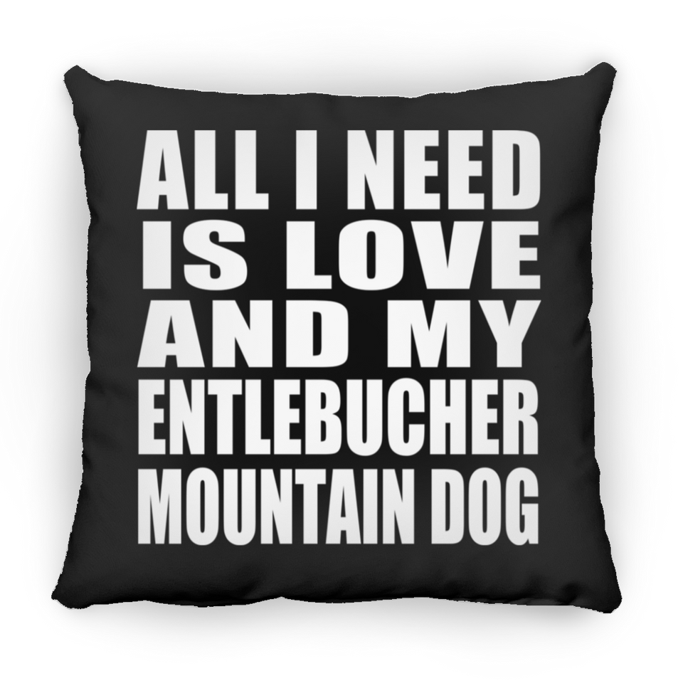 All I Need Is Love And My Entlebucher Mountain Dog - Throw Pillow Black