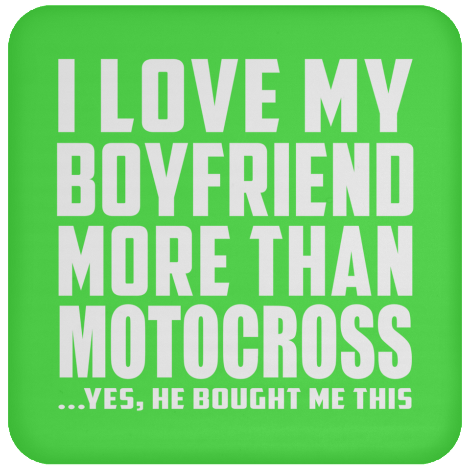 I Love My Boyfriend More Than Motocross - Drink Coaster