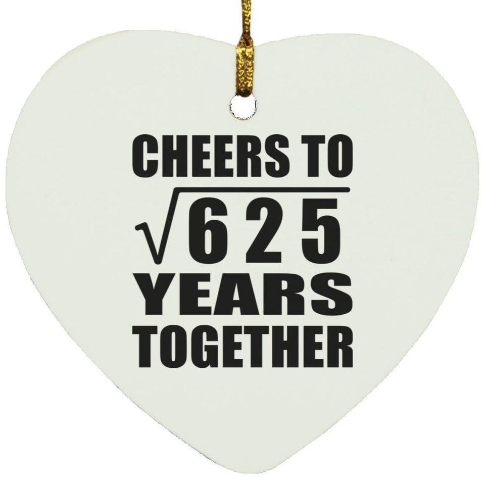 25th Anniversary Cheers To Square Root of 625 Years Together - Heart Ornament