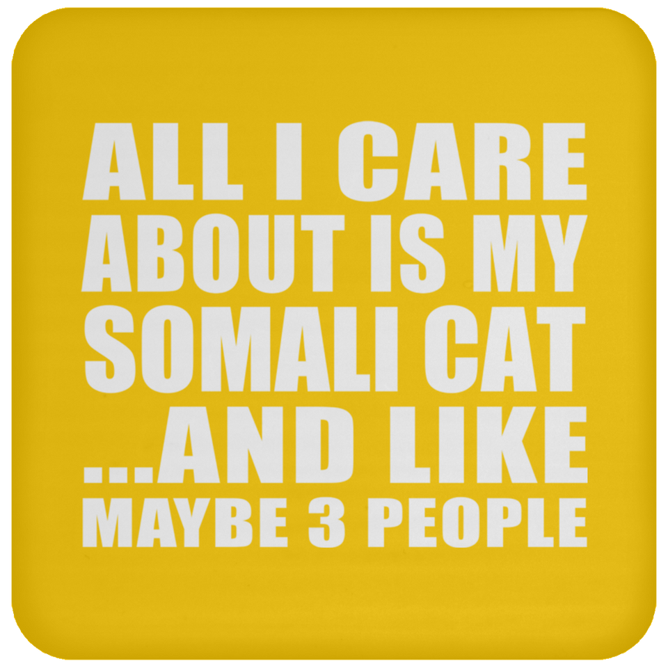 All I Care About Is My Somali Cat - Drink Coaster