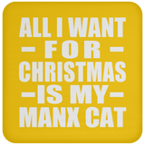 All I Want For Christmas Is My Manx Cat - Coaster