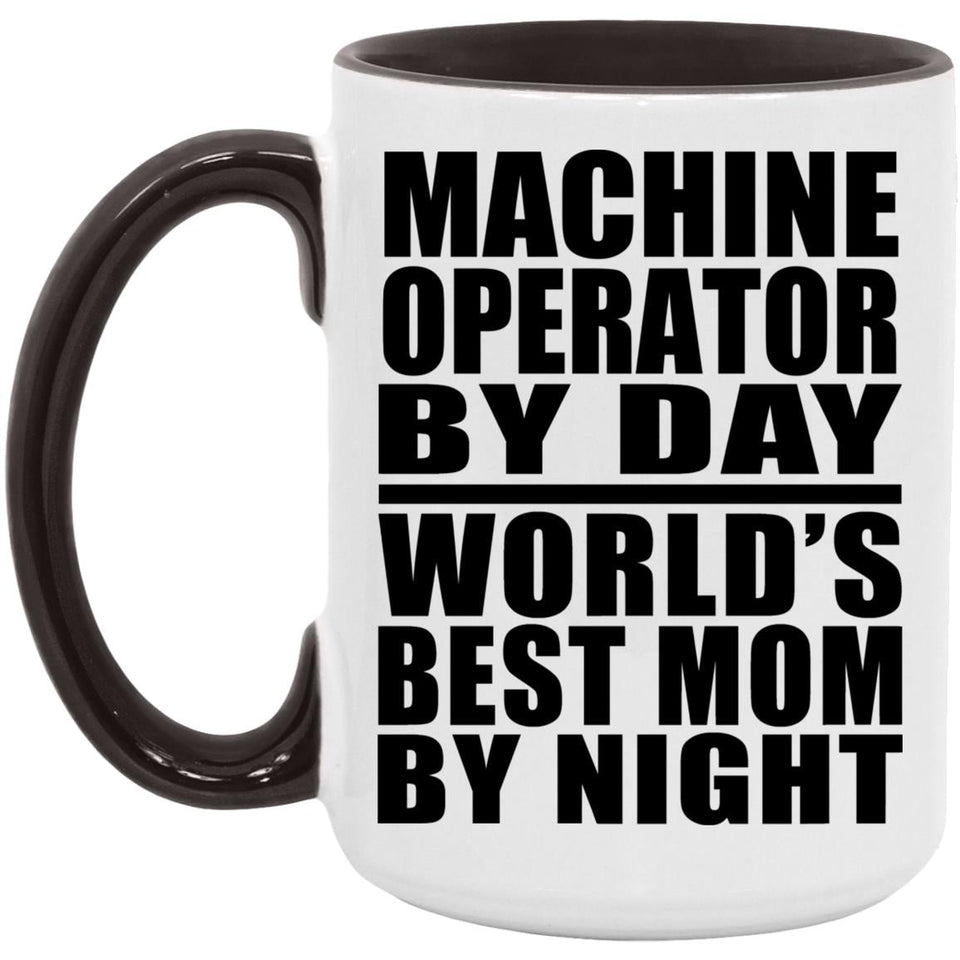 Machine Operator By Day World's Best Mom By Night - 15oz Accent Mug Black