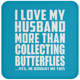I Love My Husband More Than Collecting Butterflies - Drink Coaster
