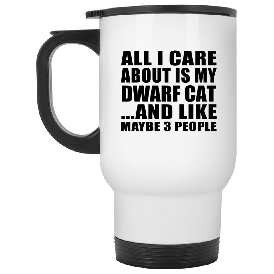 All I Care About Is My Dwarf Cat - White Travel Mug