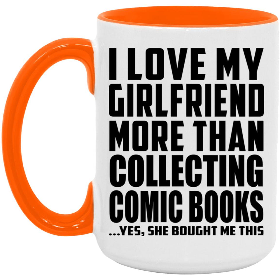 I Love My Girlfriend More Than Collecting Comic Books - 15oz Accent Mug Orange