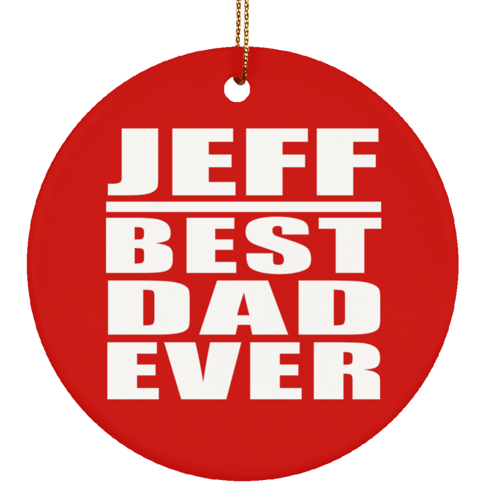 Jeff Best Dad Ever - Circle Ornament
