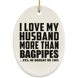I Love My Husband More Than Bagpipes - Oval Ornament