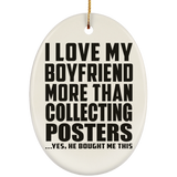 I Love My Boyfriend More Than Collecting Posters - Oval Ornament