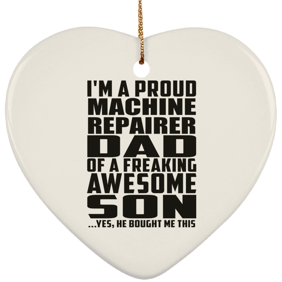 Proud Machine Repairer Dad Of Awesome Son - Heart Ornament