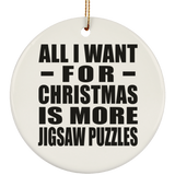 All I Want For Christmas Is More Jigsaw Puzzles - Circle Ornament
