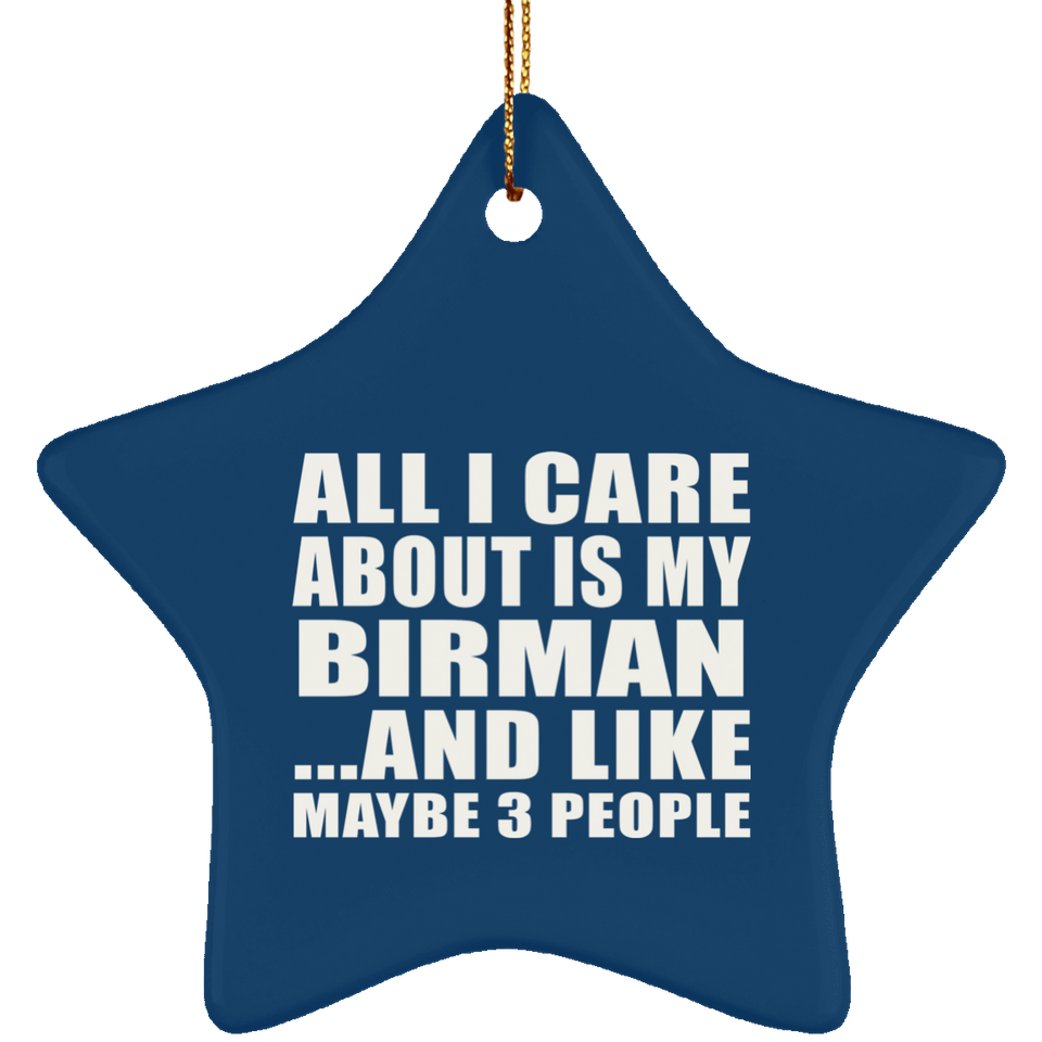 All I Care About Is My Birman - Star Ornament