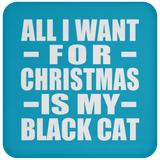 All I Want For Christmas Is My Black Cat - Coaster