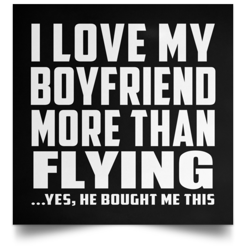 I Love My Boyfriend More Than Flying - Poster Square