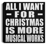 All I Want For Christmas Is More Musical Works - Canvas Square