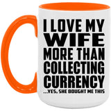 I Love My Wife More Than Collecting Currency - 15oz Accent Mug Orange