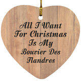 All I Want For Christmas Is My Bouvier Des Flandres - Heart Ornament C