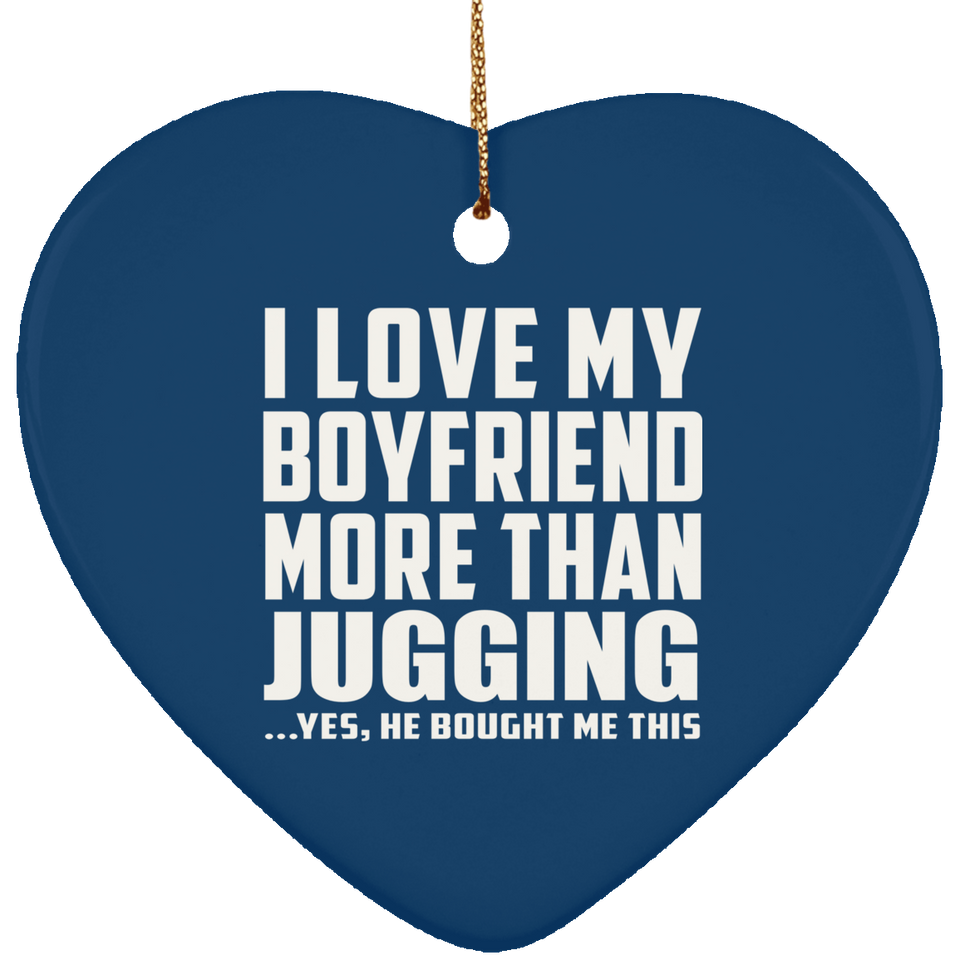 I Love My Boyfriend More Than Jugging - Heart Ornament
