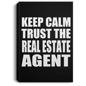 Keep Calm and Trust The Real Estate Agent - Canvas Portrait