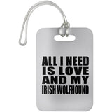 All I Need Is Love And My Irish Wolfhound - Luggage Bag Tag