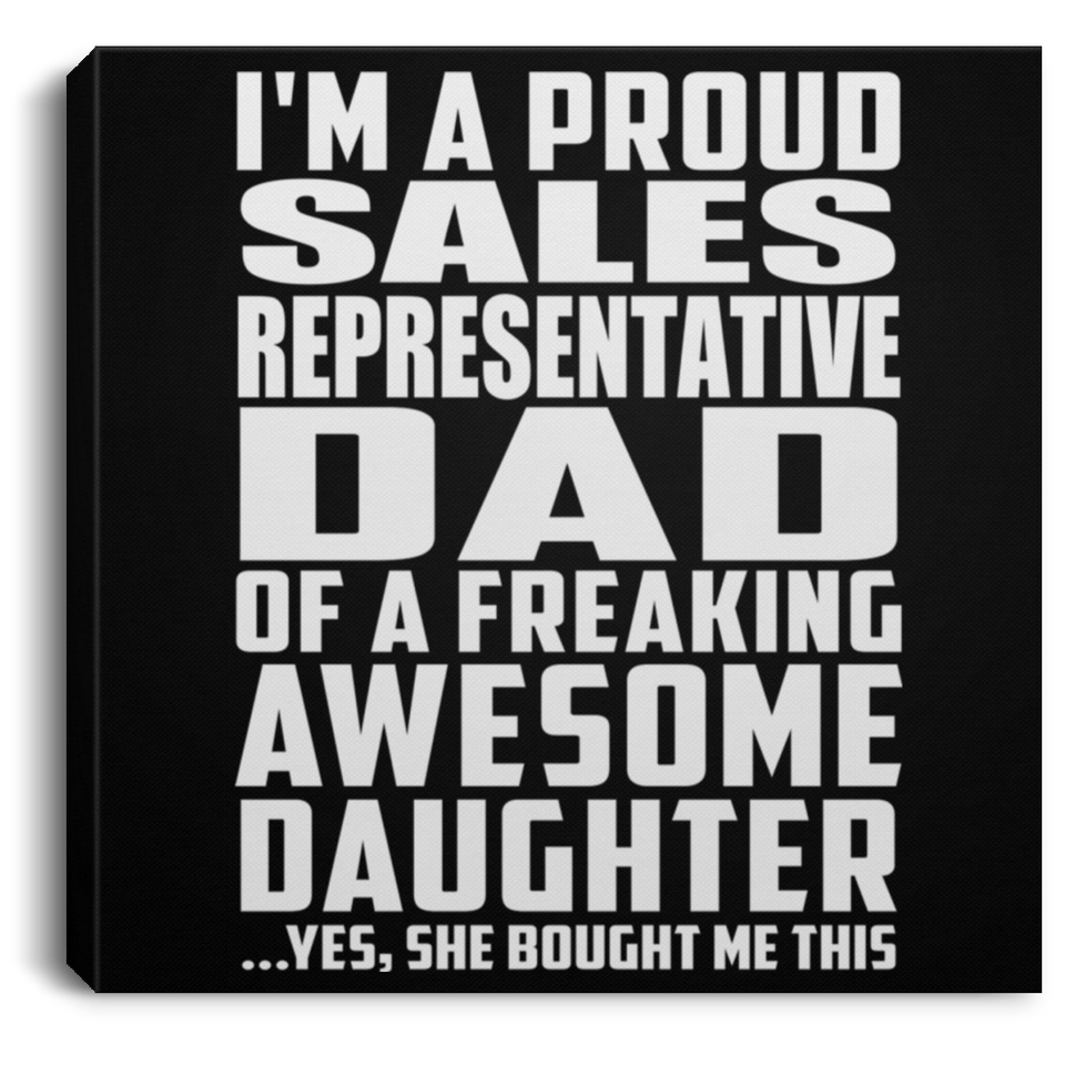 Proud Sales Representative Dad Of Awesome Daughter - Canvas Square
