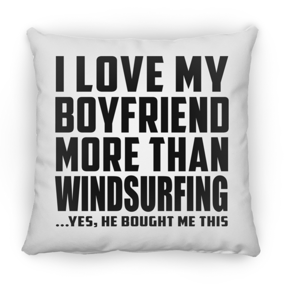 I Love My Boyfriend More Than Windsurfing - Throw Pillow