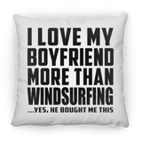 I Love My Boyfriend More Than Windsurfing - Throw Pillow