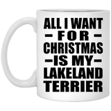 All I Want For Christmas Is My Lakeland Terrier - 11 Oz Coffee Mug