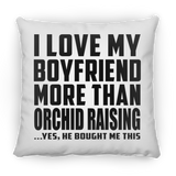 I Love My Boyfriend More Than Orchid Raising - Throw Pillow
