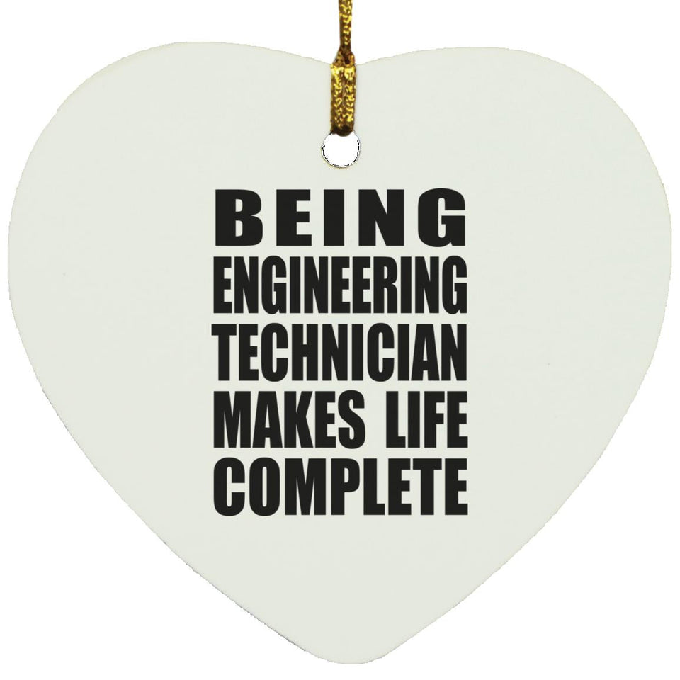 Being Engineering Technician Makes Life Complete - Heart Ornament