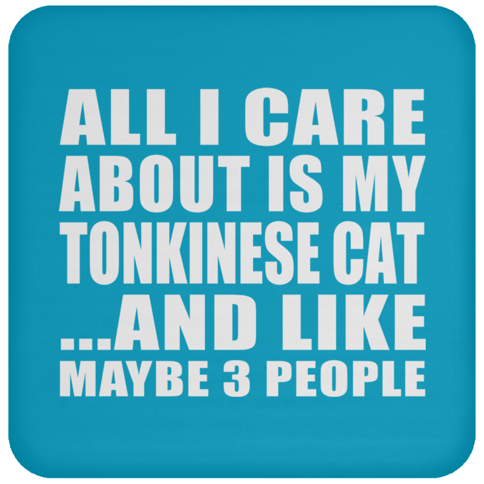 All I Care About Is My Tonkinese Cat - Drink Coaster