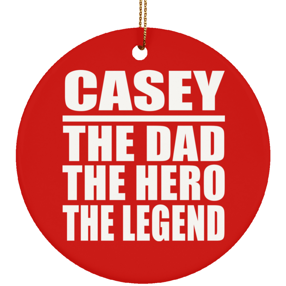 Casey The Dad The Hero The Legend - Circle Ornament