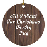 All I Want For Christmas Is My Pug - Circle Ornament D