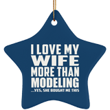 I Love My Wife More Than Modeling - Star Ornament