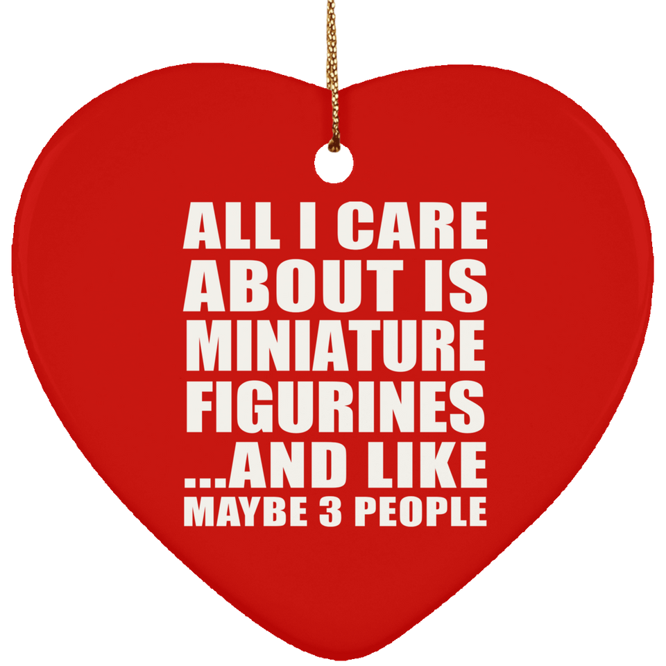 All I Care About Is Miniature Figurines - Heart Ornament