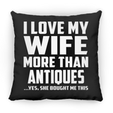 I Love My Wife More Than Antiques - Throw Pillow Black