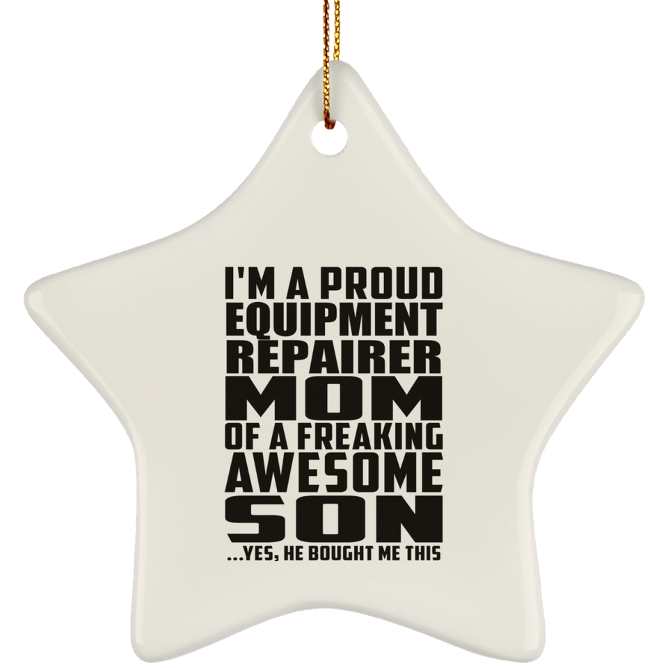 Proud Equipment Repairer Mom Of Awesome Son - Star Ornament